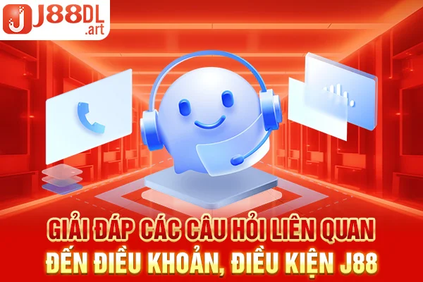 Giải đáp các câu hỏi liên quan đến điều khoản, điều kiện J88