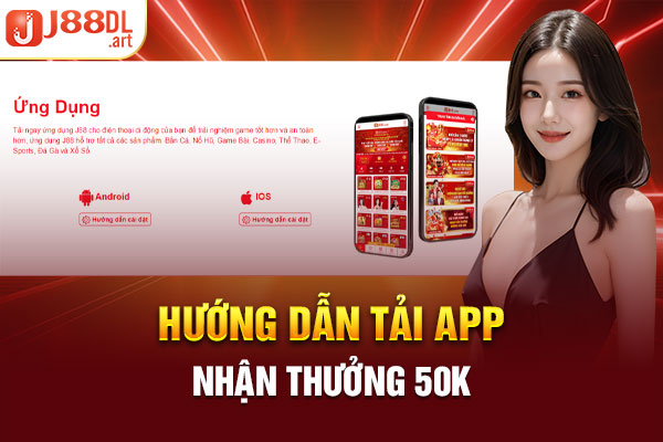 Hướng dẫn tải app nhận thưởng 50K