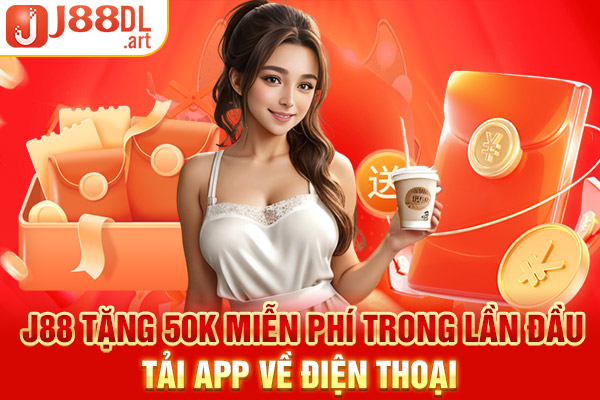 J88 Tặng 50K Miễn Phí Trong Lần Đầu Tải App Về Điện Thoại