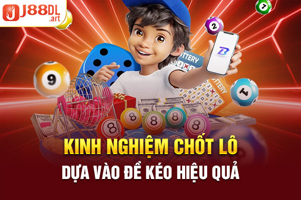 Kinh nghiệm chốt lô dựa vào đề kéo hiệu quả