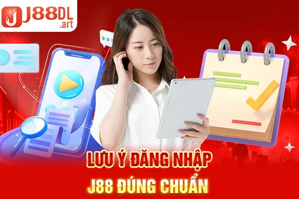 Lưu ý đăng nhập J88 đúng chuẩn