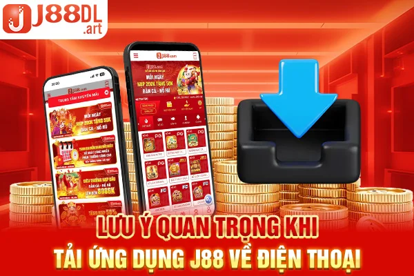 Lưu ý quan trọng khi tải ứng dụng J88 về điện thoại