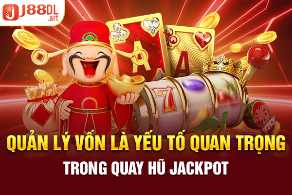 Quản lý vốn là yếu tố quan trọng trong quay hũ Jackpot