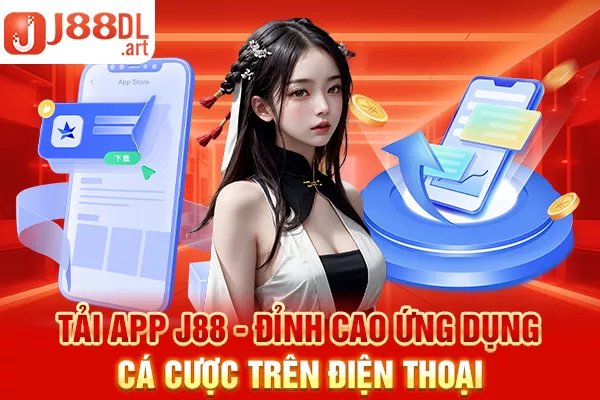 Tải app J88 - Đỉnh cao ứng dụng cá cược trên điện thoại