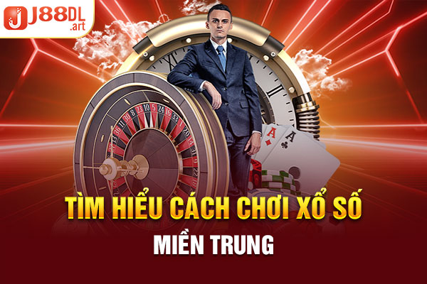 Tìm hiểu cách chơi Xổ số miền Trung