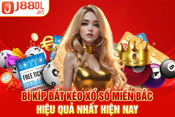 Bí Kíp Bắt Kèo Xổ Số Miền Bắc Hiệu Quả Nhất Hiện Nay