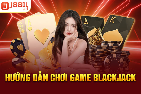 Hướng dẫn chơi game Blackjack