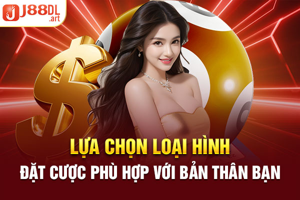 Lựa chọn loại hình đặt cược phù hợp với bản thân bạn