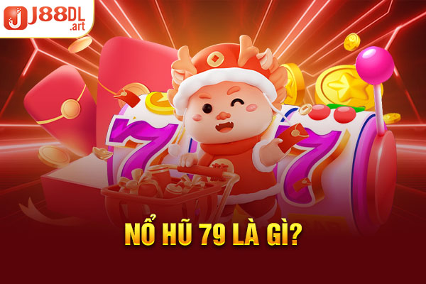 Nổ hũ 79 là gì?