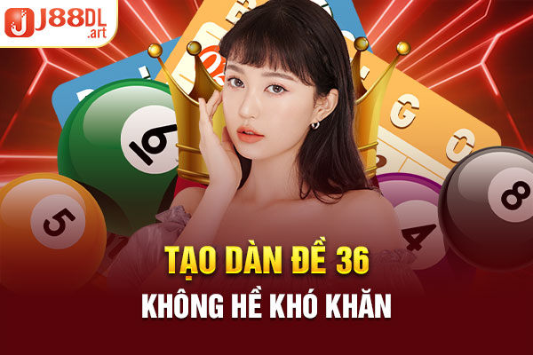 Tạo dàn đề 36 không hề khó khăn